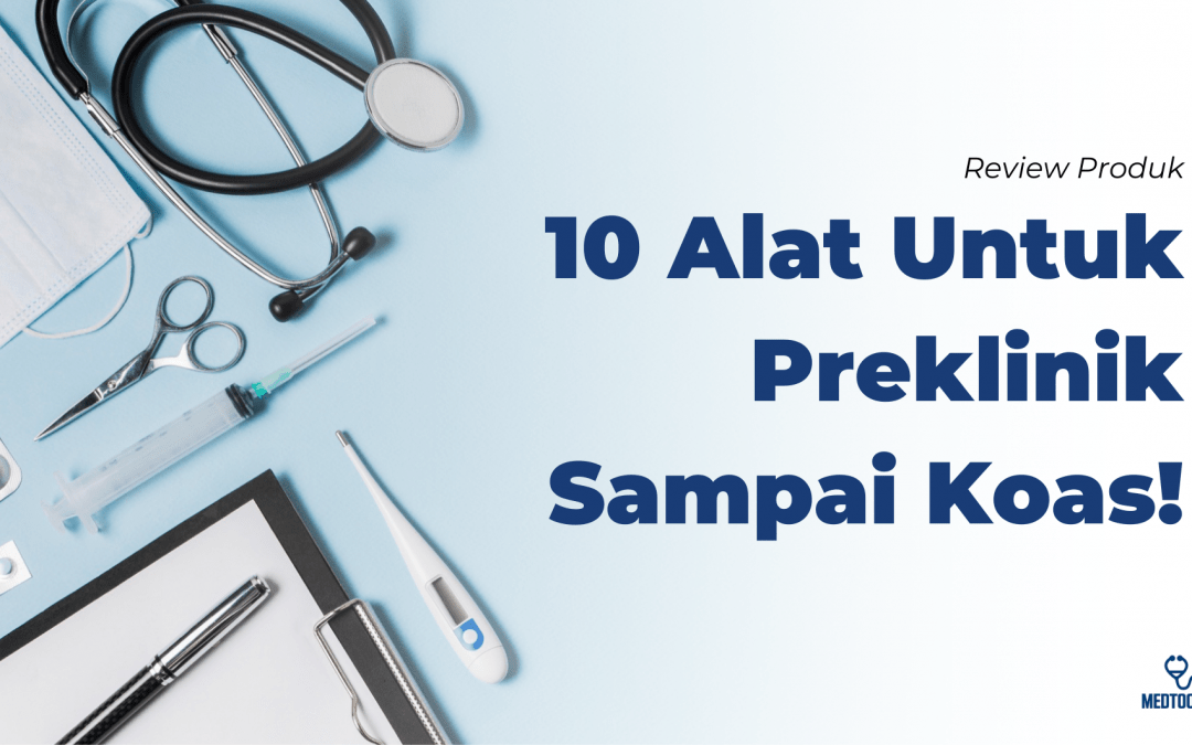 10 Alat Kesehatan Yang Sering Dipakai Oleh Mahasiswa Kedokteran Sampai Koas!