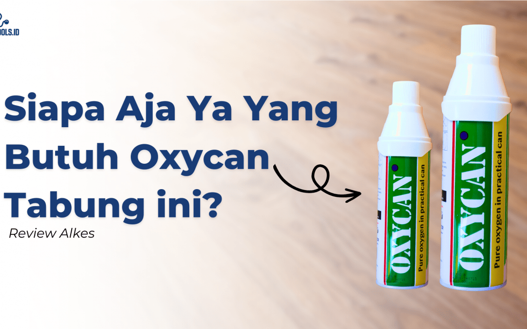 Oxycan, Oksigen Dalam Tabung, Siapa Aja Yang Butuh Alat ini?