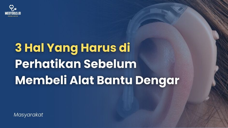 Perhatikan 3 Hal Ini Sebelum Membeli Alat Bantu Dengar!