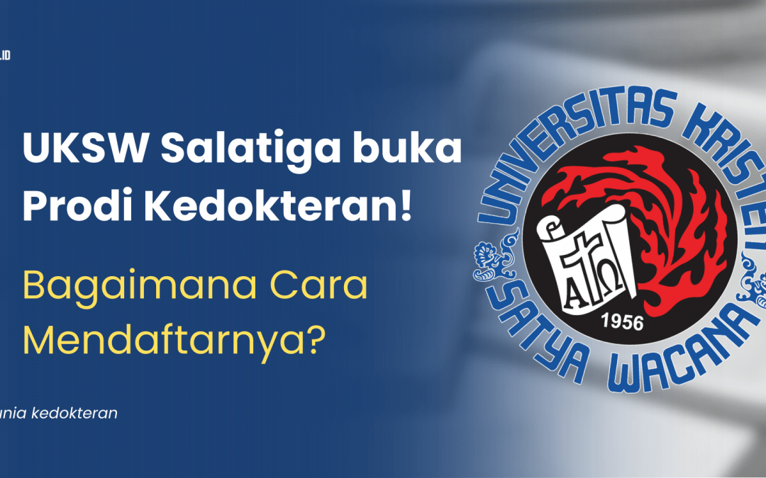 UKSW Salatiga Prodi Kedokteran! Bagaimana Cara Mendaftarnya?