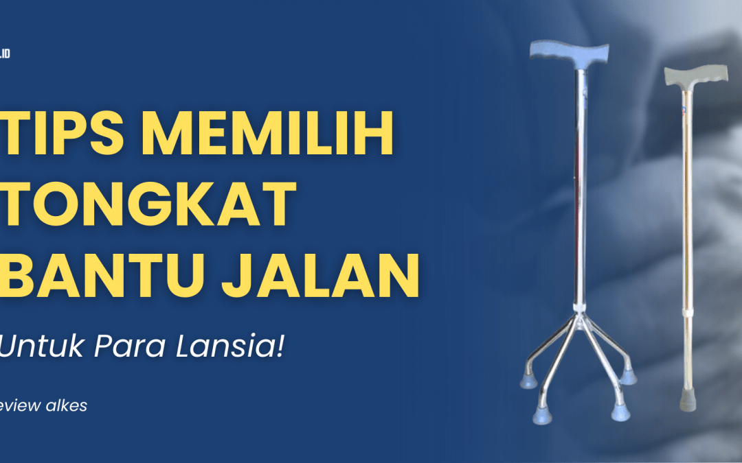 Tips Memilih Tongkat Bantu Jalan untuk Para Lansia!