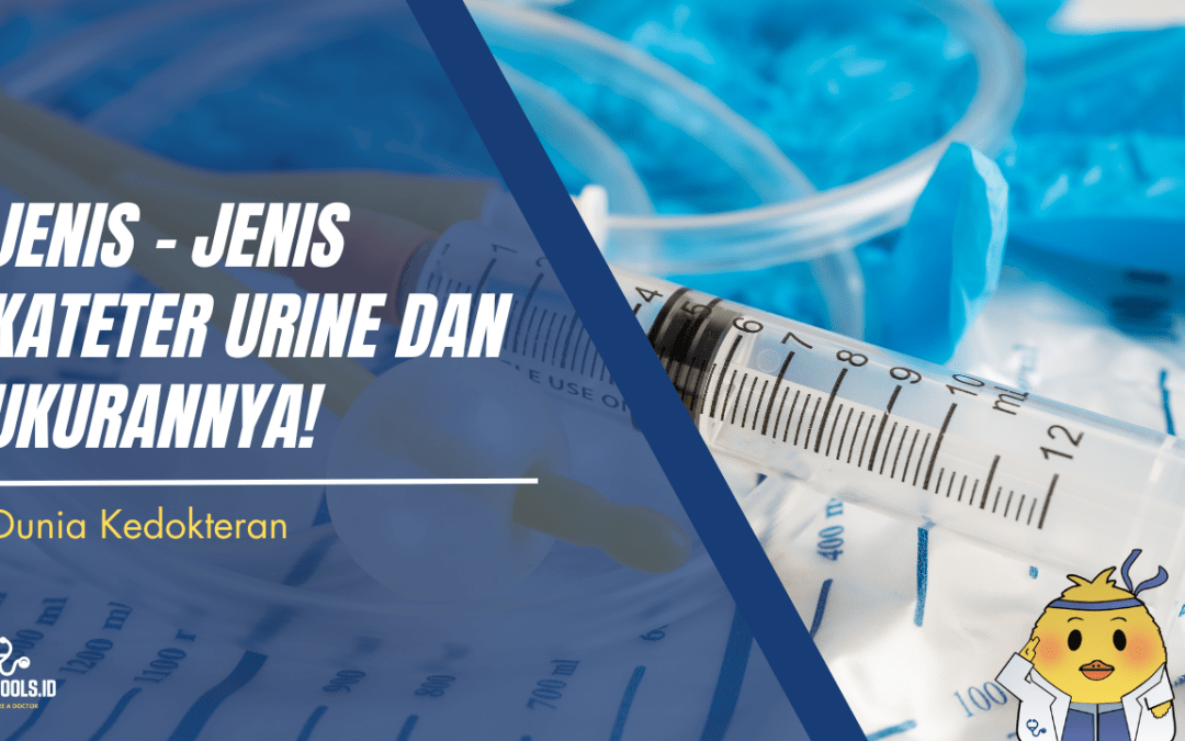 Jenis – Jenis Kateter Urine dan Ukurannya!