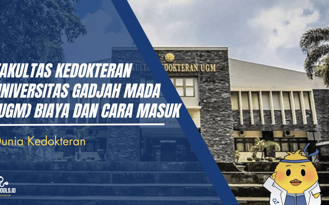 Fakultas Kedokteran Universitas Gadjah Mada (UGM): Biaya dan Cara Masuk