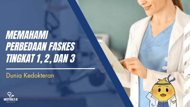 Memahami Perbedaan Faskes Tingkat 1, 2, dan 3