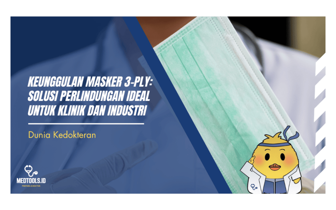 Keunggulan Masker 3-Ply: Solusi Perlindungan Ideal untuk Klinik dan Industri