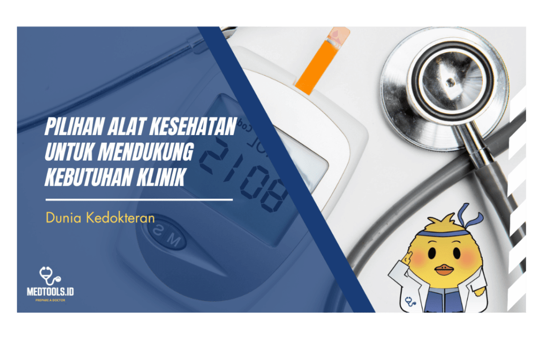 Pilihan Alat Kesehatan untuk Mendukung Kebutuhan Klinik