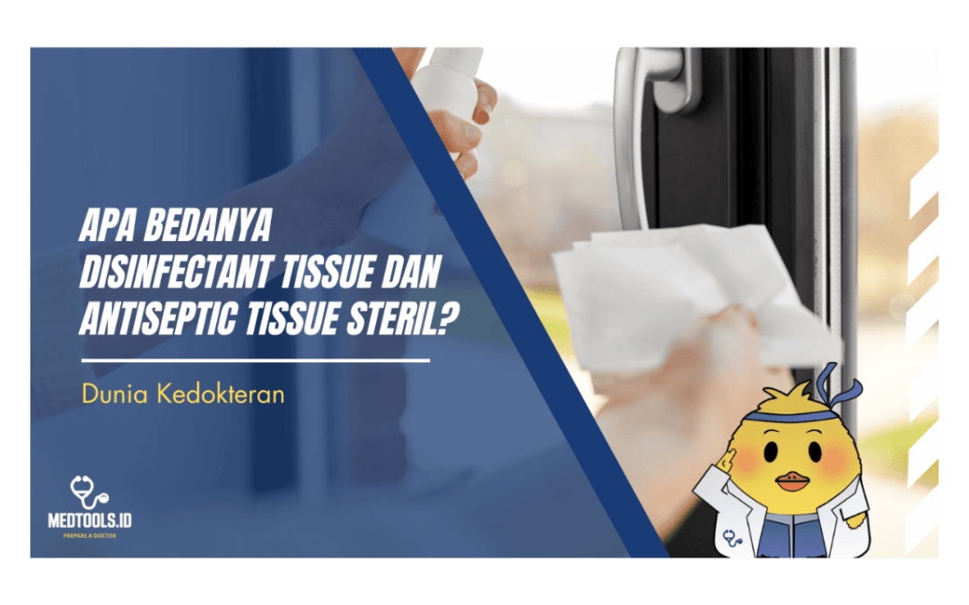 Apa Bedanya Disinfectant Tissue dan Antiseptic Tissue Steril?