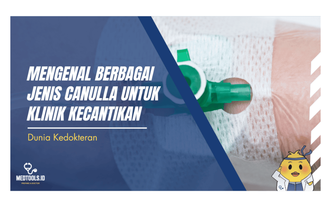 Mengenal Berbagai Jenis Canulla untuk Klinik Kecantikan