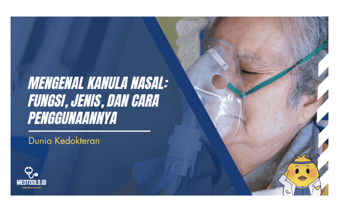 Mengenal Kanula Nasal: Fungsi, Jenis, dan Cara Penggunaannya