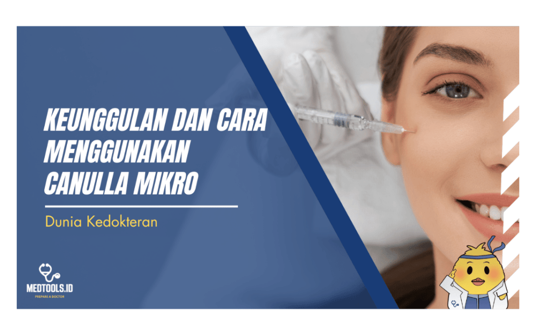 Keunggulan dan Cara Menggunakan Canulla Mikro