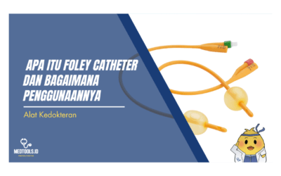 Apa itu Foley Catheter dan bagaimana penggunaannya