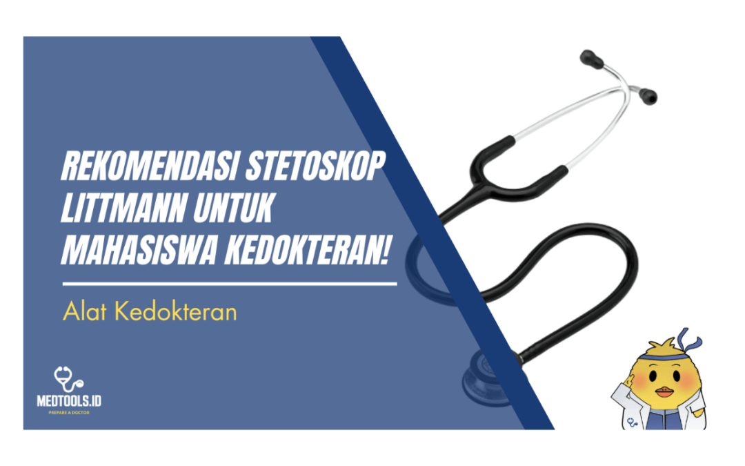 Rekomendasi Stetoskop Littmann Untuk Mahasiswa Kedokteran!