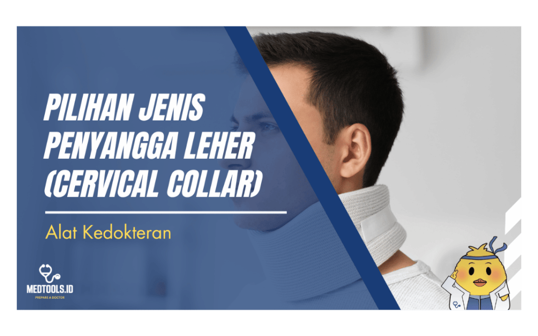 Pilihan Jenis Penyangga Leher (Cervical Collar)
