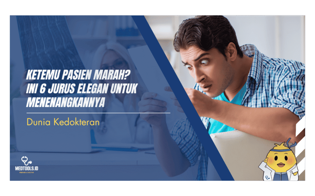 Ketemu Pasien Marah? Ini 6 Jurus Elegan untuk Menenangkannya