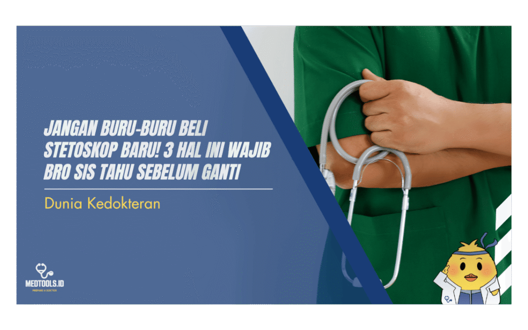 Jangan langsung Beli Stetoskop Baru! 3 Hal Ini Wajib Bro Sis Tahu