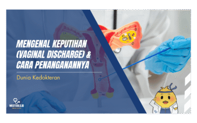 Mengenal Keputihan (Vaginal Discharge) & Cara Penanganannya