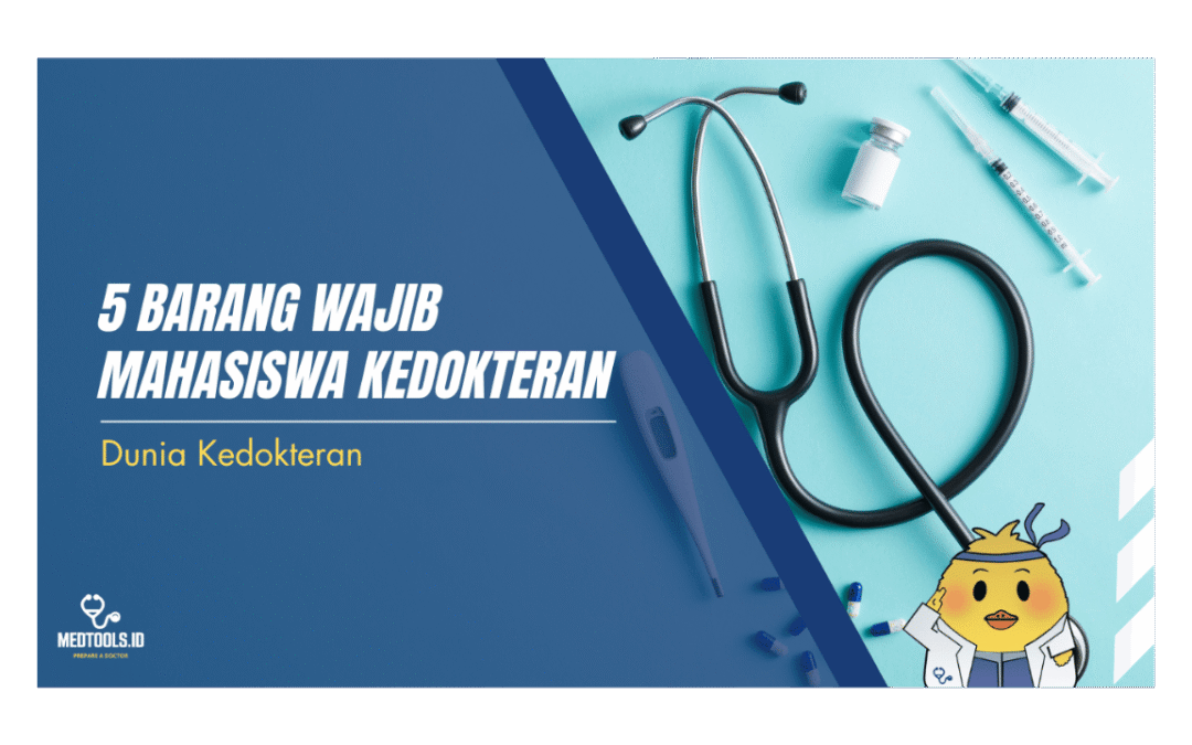 5 Barang Wajib Mahasiswa Kedokteran