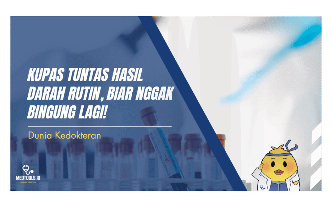Kupas Tuntas Hasil Darah Rutin, Biar Nggak Bingung Lagi!
