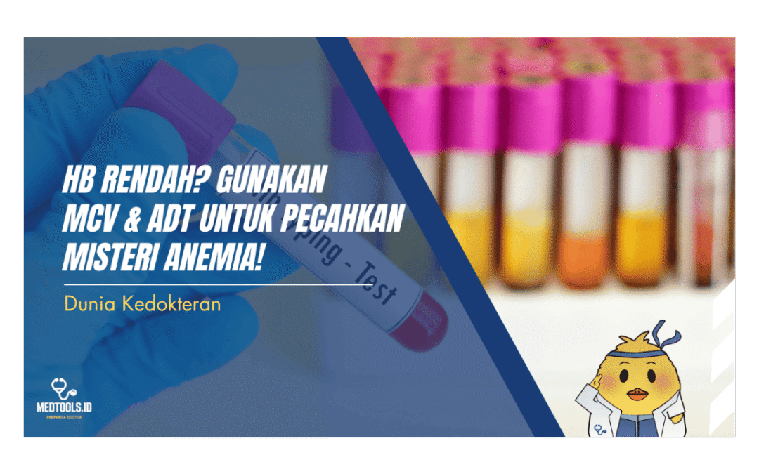 Hb Rendah? Gunakan MCV & ADT untuk Pecahkan Misteri Anemia!