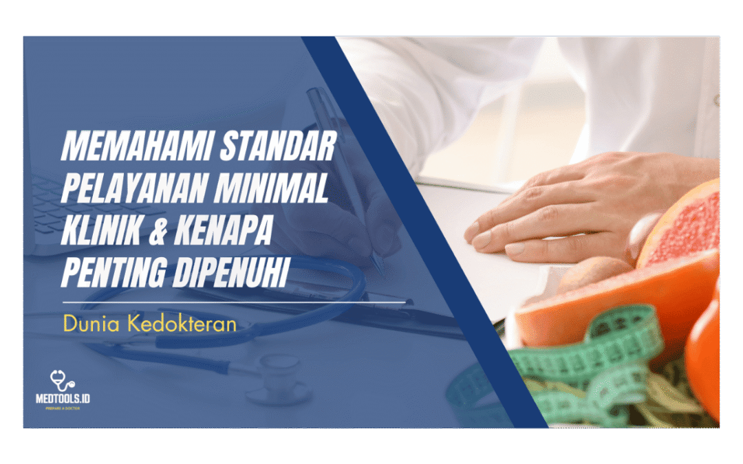 Memahami Standar Pelayanan Minimal Klinik & Kenapa Penting Dipenuhi