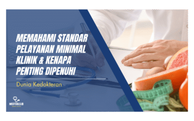 Memahami Standar Pelayanan Minimal Klinik & Kenapa Penting Dipenuhi